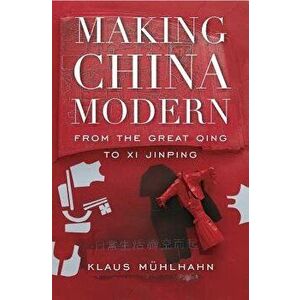 Making China Modern: From the Great Qing to XI Jinping, Hardcover - Klaus Muhlhahn imagine