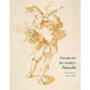 Pulcinella: Or Entertainment for Children, Hardcover - Giorgio Agamben imagine
