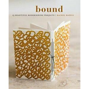 Bound: 15 Beautiful Bookbinding Projects, Paperback - Rachel Hazell imagine