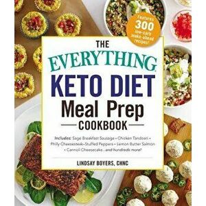 The Everything Keto Diet Meal Prep Cookbook: Includes: Sage Breakfast Sausage, Chicken Tandoori, Philly Cheesesteak-Stuffed Peppers, Lemon Butter Salm imagine
