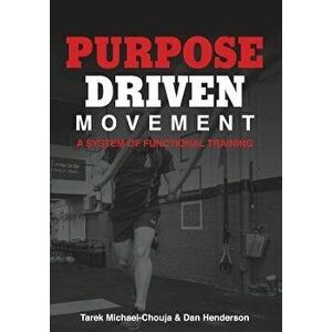 Purpose Driven Movement: A System for Functional Training, Paperback - Tarek Michael-Chouja imagine