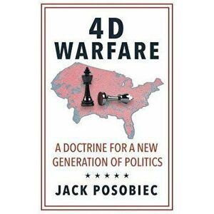 4D Warfare: A Doctrine for a New Generation of Politics, Paperback - Jack Posobiec imagine