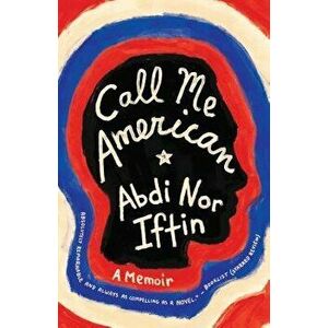Call Me American: A Memoir, Paperback - Abdi Nor Iftin imagine