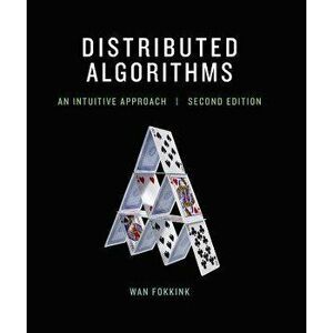 Distributed Algorithms: An Intuitive Approach, Hardcover - Wan Fokkink imagine