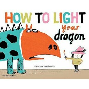 How to Light Your Dragon, Hardcover - Fred Benaglia imagine