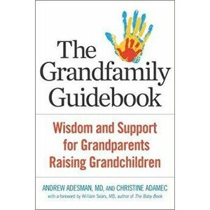 The Grandfamily Guidebook: Wisdom and Support for Grandparents Raising Grandchildren, Paperback - Andrew Adesman imagine