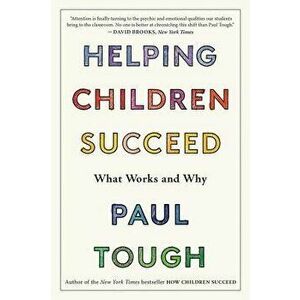 Helping Children Succeed: What Works and Why, Paperback - Paul Tough imagine