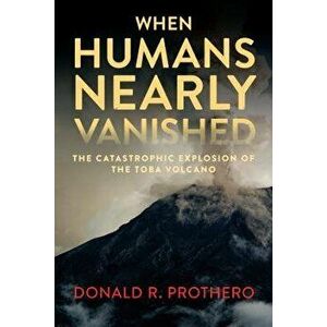 When Humans Nearly Vanished: The Catastrophic Explosion of the Toba Volcano, Hardcover - Donald R. Prothero imagine