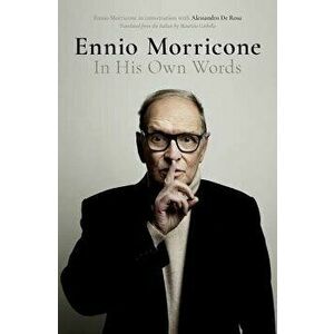 Ennio Morricone: In His Own Words, Hardcover - Alessandro de Rosa imagine
