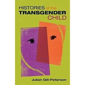 Histories of the Transgender Child, Paperback - Julian Gill-Peterson imagine