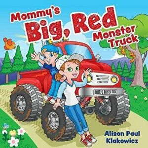 Mommy's Big, Red Monster Truck, Paperback - Alison Paul Klakowicz imagine