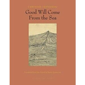 Good Will Come from the Sea, Paperback - Christos Ikonomou imagine