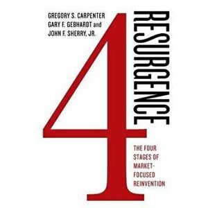 Resurgence: The Four Stages of Market-Focused Reinvention, Hardcover - Gregory S. Carpenter imagine