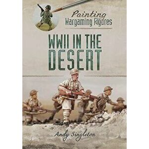 Painting Wargaming Figures: WWII in the Desert, Paperback - Andy Singleton imagine