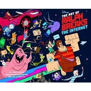 The Art of Ralph Breaks the Internet: Wreck-It Ralph 2, Hardcover - Jessica Julius imagine