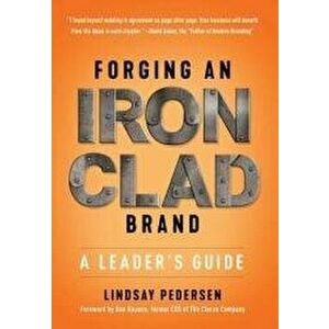 Forging An Ironclad Brand: A Leader's Guide, Hardcover - Lindsay Pedersen imagine