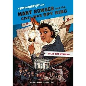 Mary Bowser and the Civil War Spy Ring, Hardcover - Enigma Alberti imagine