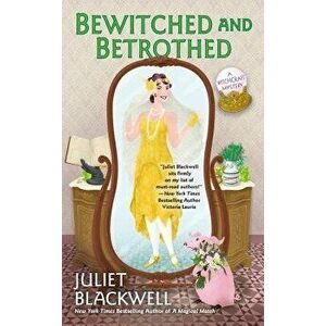 Bewitched and Betrothed, Paperback - Juliet Blackwell imagine