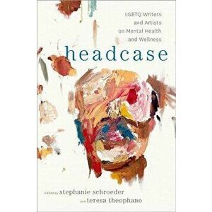 Headcase: LGBTQ Writers & Artists on Mental Health and Wellness, Hardcover - Stephanie Schroeder imagine