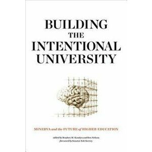 Building the Intentional University: Minerva and the Future of Higher Education, Paperback - Stephen M. Kosslyn imagine