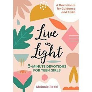 Live in Light: 5-Minute Devotions for Teen Girls, Paperback - Melanie Redd imagine