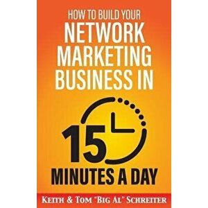 How to Build Your Network Marketing Business in 15 Minutes a Day: Fast! Efficient! Awesome!, Paperback - Tom big Al Schreiter imagine