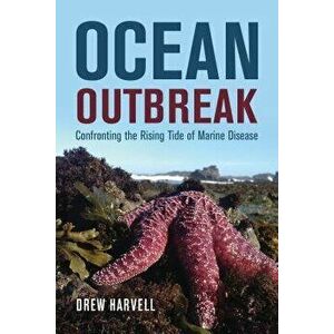 Ocean Outbreak: Confronting the Rising Tide of Marine Disease, Hardcover - Drew Harvell imagine