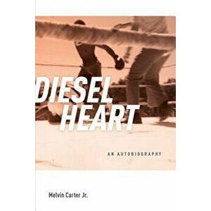 Diesel Heart: An Autobiography, Paperback - Melvin Carter Jr imagine