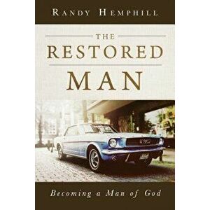 The Restored Man: Becoming a Man of God, Paperback - Randy Hemphill imagine
