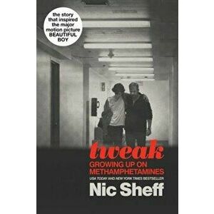 Tweak: Growing Up on Methamphetamines, Paperback - Nic Sheff imagine