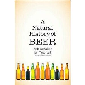 A Natural History of Beer, Hardcover - Rob DeSalle imagine