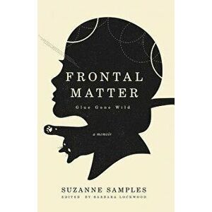 Frontal Matter: Glue Gone Wild, Paperback - Suzanne Samples imagine