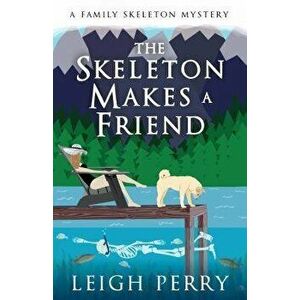 The Skeleton Makes a Friend: A Family Skeleton Mystery (#5), Paperback - Leigh Perry imagine