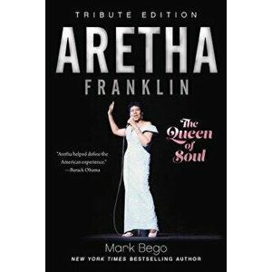 Aretha Franklin: The Queen of Soul, Paperback - Mark Bego imagine