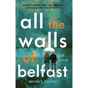 All the Walls of Belfast, Paperback - Sarah Carlson imagine