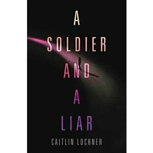 A Soldier and a Liar, Hardcover - Caitlin Lochner imagine