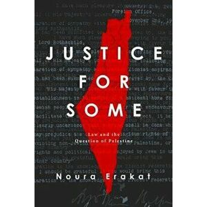 Justice for Some: Law and the Question of Palestine, Hardcover - Noura Erakat imagine