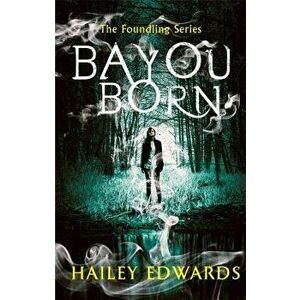 Bayou Born, Paperback - Hailey Edwards imagine