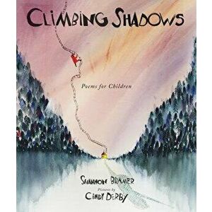 Climbing Shadows: Poems for Children, Hardcover - Shannon Bramer imagine