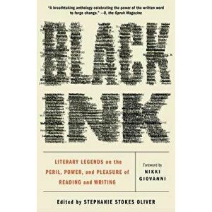Black Ink: Literary Legends on the Peril, Power, and Pleasure of Reading and Writing, Paperback - Stephanie Stokes Oliver imagine