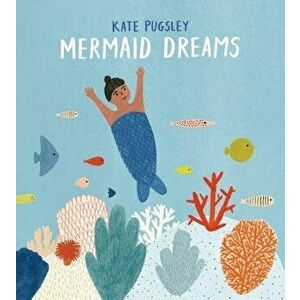 Mermaid Dreams, Hardcover - Kate Pugsley imagine