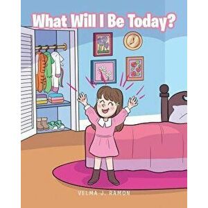What Will I Be Today?, Paperback - Velma J. Ramon imagine