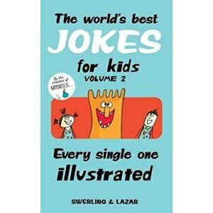 The World's Best Jokes for Kids, Volume 2: Every Single One Illustrated, Paperback - Lisa Swerling imagine