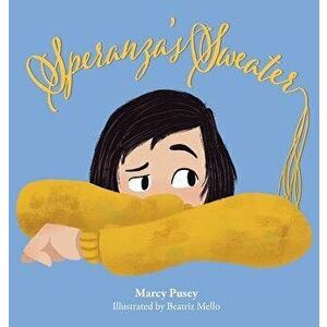 Speranza's Sweater: A Child's Journey Through Foster Care and Adoption, Hardcover - Marcy Pusey imagine