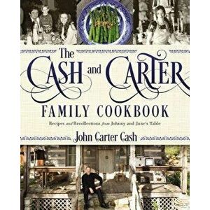 The Cash and Carter Family Cookbook: Recipes and Recollections from Johnny and June's Table, Hardcover - John Carter Cash imagine