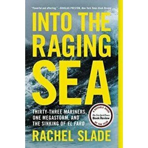 Into the Raging Sea: Thirty-Three Mariners, One Megastorm, and the Sinking of El Faro, Paperback - Rachel Slade imagine