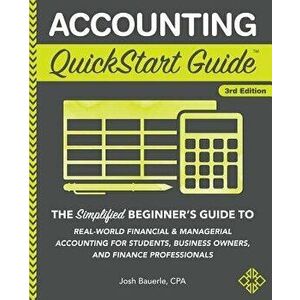 Accounting QuickStart Guide: The Simplified Beginner's Guide to Financial & Managerial Accounting for Students, Business Owners and Finance Profess, P imagine
