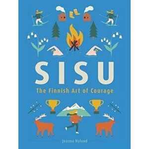Sisu: The Finnish Art of Courage, Hardcover - Joanna Nylund imagine