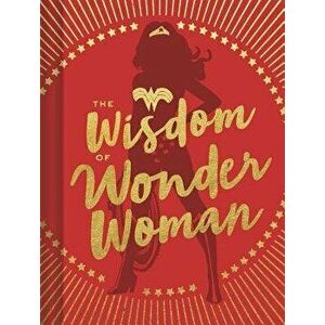 The Wisdom of Wonder Woman (Wonder Woman Book, Superhero Book, Pop Culture Books), Hardcover - Signe Bergstrom imagine