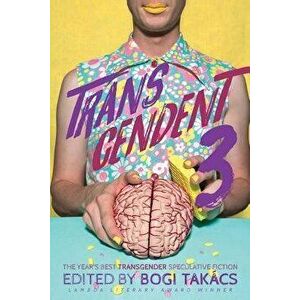 Transcendent 3: The Year's Best Transgender Themed Speculative Fiction, Paperback - Bogi Takacs imagine